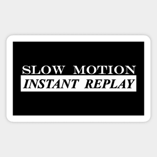 slow motion instant replay Magnet